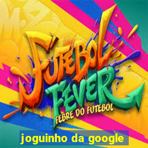 joguinho da google